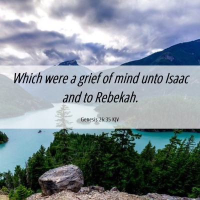 Picture 06 - Genesis 26:35 KJV - Which were a grief of mind unto Isaac and to - Bible Verse Picture