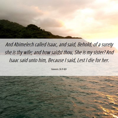 Picture 06 - Genesis 26:9 KJV - And Abimelech called Isaac, and said, Behold, of - Bible Verse Picture