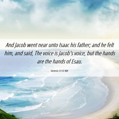 Picture 06 - Genesis 27:22 KJV - And Jacob went near unto Isaac his father; and he - Bible Verse Picture