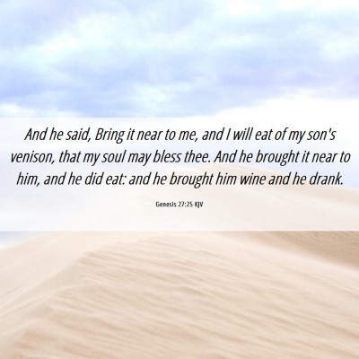 Picture 06 - Genesis 27:25 KJV - And he said, Bring it near to me, and I will eat - Bible Verse Picture