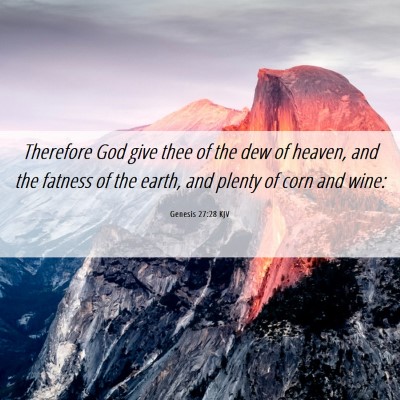 Picture 06 - Genesis 27:28 KJV - Therefore God give thee of the dew of heaven, and - Bible Verse Picture