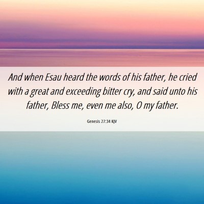 Picture 06 - Genesis 27:34 KJV - And when Esau heard the words of his father, he - Bible Verse Picture