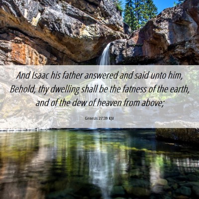 Picture 06 - Genesis 27:39 KJV - And Isaac his father answered and said unto him, - Bible Verse Picture
