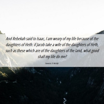 Picture 06 - Genesis 27:46 KJV - And Rebekah said to Isaac, I am weary of my life - Bible Verse Picture