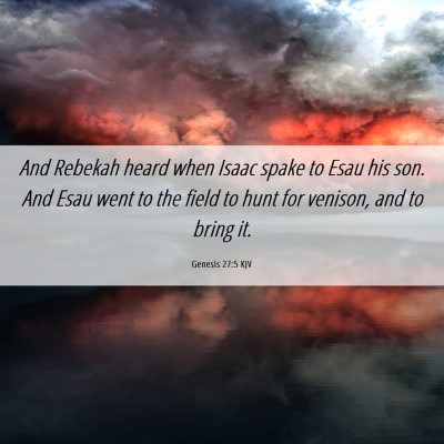 Picture 06 - Genesis 27:5 KJV - And Rebekah heard when Isaac spake to Esau his - Bible Verse Picture