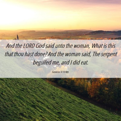 Picture 06 - Genesis 3:13 KJV - And the LORD God said unto the woman, What is - Bible Verse Picture