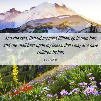 Picture 06 - Genesis 30:3 KJV - And she said, Behold my maid Bilhah, go in unto - Bible Verse Picture