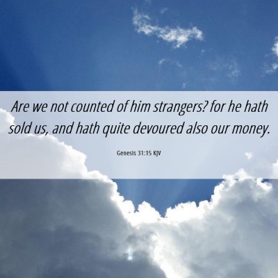 Picture 06 - Genesis 31:15 KJV - Are we not counted of him strangers? for he hath - Bible Verse Picture