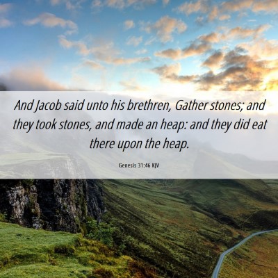 Picture 06 - Genesis 31:46 KJV - And Jacob said unto his brethren, Gather stones; - Bible Verse Picture