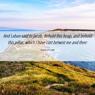 Picture 06 - Genesis 31:51 KJV - And Laban said to Jacob, Behold this heap, and - Bible Verse Picture