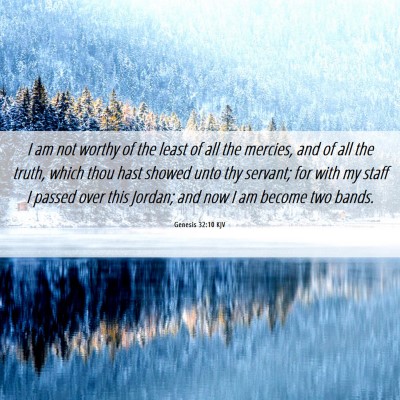Picture 06 - Genesis 32:10 KJV - I am not worthy of the least of all the mercies, - Bible Verse Picture