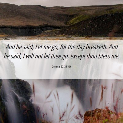 Picture 06 - Genesis 32:26 KJV - And he said, Let me go, for the day breaketh. And - Bible Verse Picture