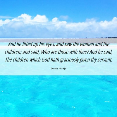 Picture 06 - Genesis 33:5 KJV - And he lifted up his eyes, and saw the women and - Bible Verse Picture