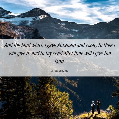 Picture 06 - Genesis 35:12 KJV - And the land which I gave Abraham and Isaac, to - Bible Verse Picture