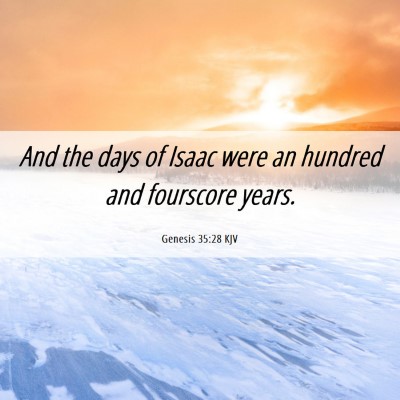 Picture 06 - Genesis 35:28 KJV - And the days of Isaac were an hundred and - Bible Verse Picture