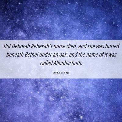 Picture 06 - Genesis 35:8 KJV - But Deborah Rebekah's nurse died, and she was - Bible Verse Picture