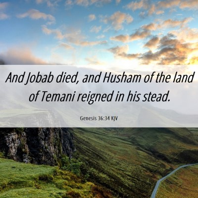 Picture 06 - Genesis 36:34 KJV - And Jobab died, and Husham of the land of Temani - Bible Verse Picture