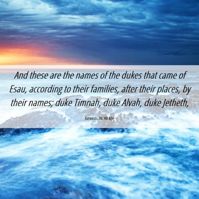 Picture 06 - Genesis 36:40 KJV - And these are the names of the dukes that came of - Bible Verse Picture