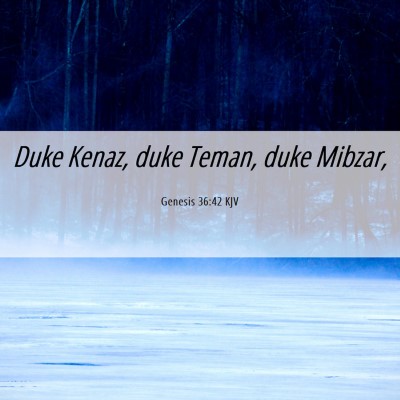 Picture 06 - Genesis 36:42 KJV - Duke Kenaz, duke Teman, duke - Bible Verse Picture