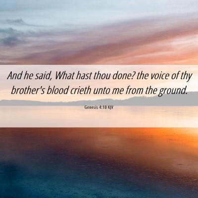 Picture 06 - Genesis 4:10 KJV - And he said, What hast thou done? the voice of - Bible Verse Picture