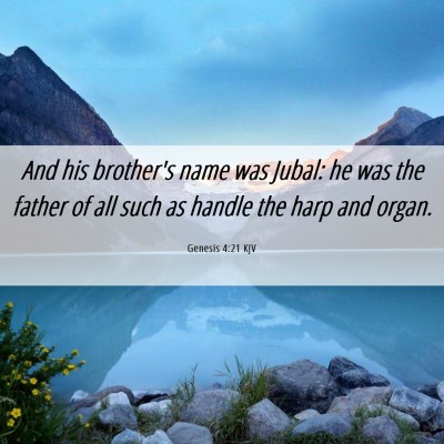 Picture 06 - Genesis 4:21 KJV - And his brother's name was Jubal: he was the - Bible Verse Picture