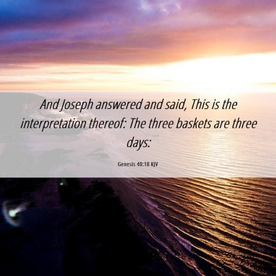 Picture 06 - Genesis 40:18 KJV - And Joseph answered and said, This is the - Bible Verse Picture