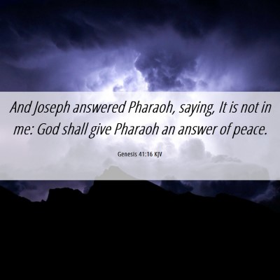 Picture 06 - Genesis 41:16 KJV - And Joseph answered Pharaoh, saying, It is not in - Bible Verse Picture