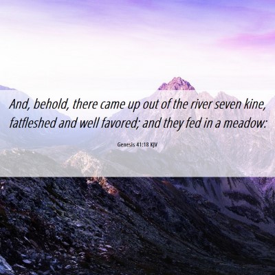 Picture 06 - Genesis 41:18 KJV - And, behold, there came up out of the river seven - Bible Verse Picture
