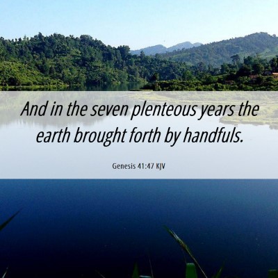 Picture 06 - Genesis 41:47 KJV - And in the seven plenteous years the earth - Bible Verse Picture
