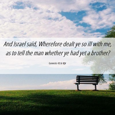 Picture 06 - Genesis 43:6 KJV - And Israel said, Wherefore dealt ye so ill with - Bible Verse Picture