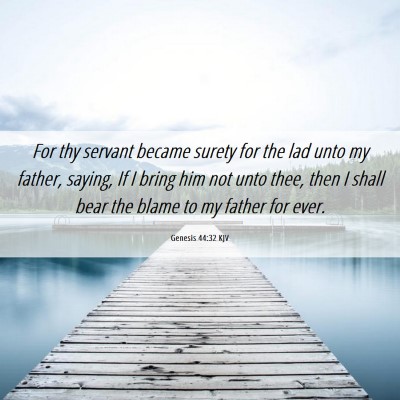 Picture 06 - Genesis 44:32 KJV - For thy servant became surety for the lad unto my - Bible Verse Picture