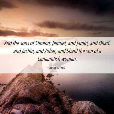 Picture 06 - Genesis 46:10 KJV - And the sons of Simeon; Jemuel, and Jamin, and - Bible Verse Picture
