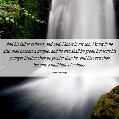 Picture 06 - Genesis 48:19 KJV - And his father refused, and said, I know it, my - Bible Verse Picture