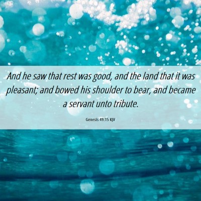 Picture 06 - Genesis 49:15 KJV - And he saw that rest was good, and the land that - Bible Verse Picture