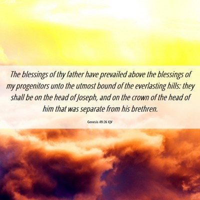 Picture 06 - Genesis 49:26 KJV - The blessings of thy father have prevailed above - Bible Verse Picture