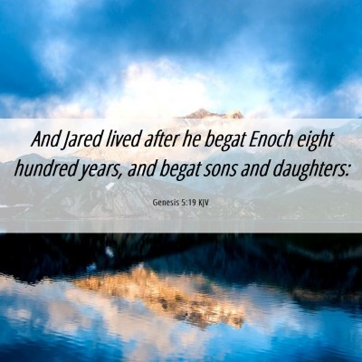 Picture 06 - Genesis 5:19 KJV - And Jared lived after he begat Enoch eight - Bible Verse Picture