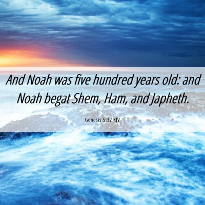 Picture 06 - Genesis 5:32 KJV - And Noah was five hundred years old: and Noah - Bible Verse Picture
