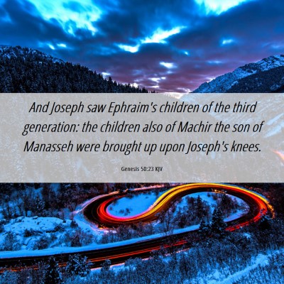 Picture 06 - Genesis 50:23 KJV - And Joseph saw Ephraim's children of the third - Bible Verse Picture