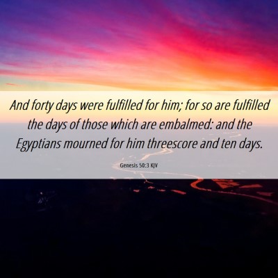 Picture 06 - Genesis 50:3 KJV - And forty days were fulfilled for him; for so are - Bible Verse Picture