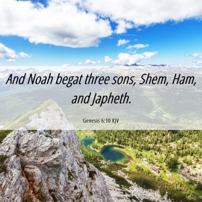 Picture 06 - Genesis 6:10 KJV - And Noah begat three sons, Shem, Ham, and - Bible Verse Picture