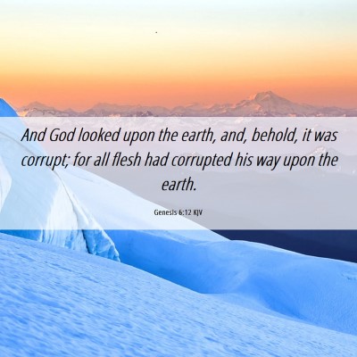 Picture 06 - Genesis 6:12 KJV - And God looked upon the earth, and, behold, it - Bible Verse Picture