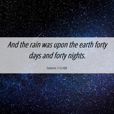 Picture 06 - Genesis 7:12 KJV - And the rain was upon the earth forty days and - Bible Verse Picture