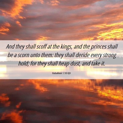 Picture 06 - Habakkuk 1:10 KJV - And they shall scoff at the kings, and the - Bible Verse Picture