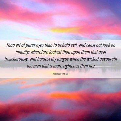 Picture 06 - Habakkuk 1:13 KJV - Thou art of purer eyes than to behold evil, and - Bible Verse Picture