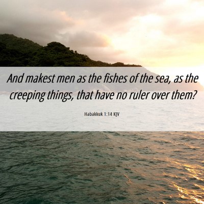 Picture 06 - Habakkuk 1:14 KJV - And makest men as the fishes of the sea, as the - Bible Verse Picture