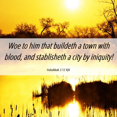 Picture 06 - Habakkuk 2:12 KJV - Woe to him that buildeth a town with blood, and - Bible Verse Picture