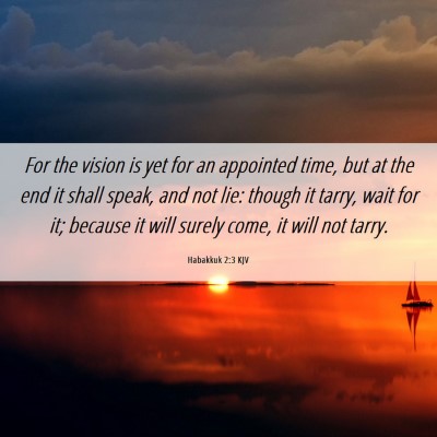 Picture 06 - Habakkuk 2:3 KJV - For the vision is yet for an appointed time, but - Bible Verse Picture