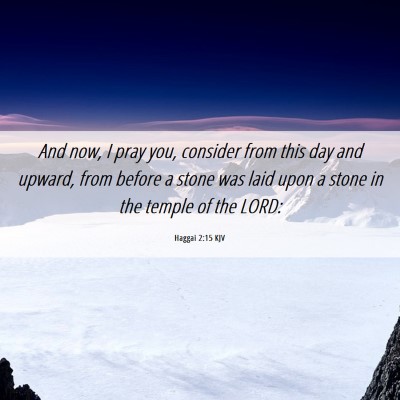 Picture 06 - Haggai 2:15 KJV - And now, I pray you, consider from this day and - Bible Verse Picture