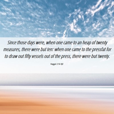 Picture 06 - Haggai 2:16 KJV - Since those days were, when one came to an heap - Bible Verse Picture