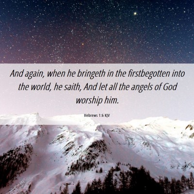 Picture 06 - Hebrews 1:6 KJV - And again, when he bringeth in the firstbegotten - Bible Verse Picture